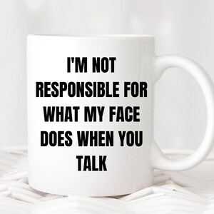 I&#39;m not responsible for what my face does Funny Sarcastic Coffee Mug Gift, Coffee Mug for Friends Women Men, Gift For Birthday Christmas