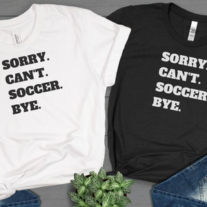 Entschuldigung Cant Fußball Bye Shirt, Fußball Shirt, Fußball Tees, lustiges T-Shirt, sarkastisches Shirt, lustiges Sport Shirt, Fußball-Liebhaber, Fußball-Fan Geschenk
