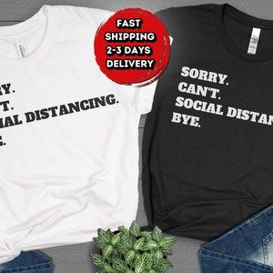 Sorry Cant Social Distancing Bye Shirt, Funny Social Distancing T-Shirt, Funny Introvert Shirt, Social Anxiety shirt (FAST DELIVERY)