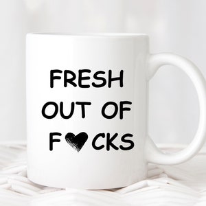 Fresh Out Of F*CKS Funny Sarcastic Coffee Mug Gift, Coffee Mug for Friends Women Men, Mug Gifts Ideas Present For Birthday Christmas