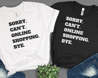 Désolé Cant Online Shopping Bye Shirt, Online Shopping Shirt, Funny Sarcastic TShirt, Funny Shoppers Shirt, Gift For Online Shopping Addicts