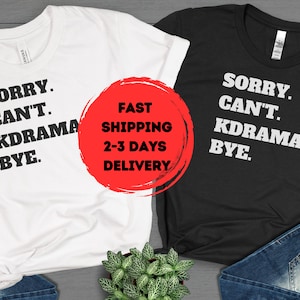速達配送 - Sorry Cant KDRAMA Bye シャツ、韓国ドラマシャツ、KドラマTシャツ、皮肉シャツ、面白いKドラマシャツ、韓国ドラマファンギフト