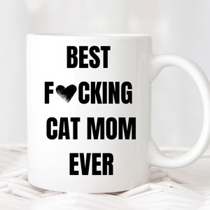 Best F*cking Cat Mom Ever Funny Coffee Mug Gift, Coffee Mug for Friends Women Men Cat Mom, Pet Lovers, Gift Ideas For Birthday Christmas