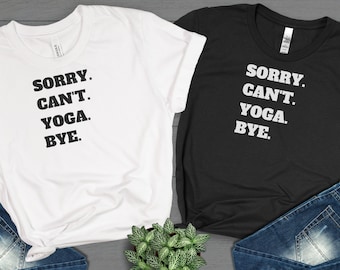 Sorry Cant Yoga Bye Shirt, Yoga Shirt, Yoga Tees, Yogi T-Shirt, Funny Sarcastic Yoga Shirt, Gift For Yoga Lovers Yogi Yoga Teachers