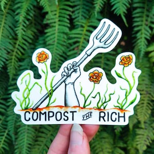 Compost the Rich - Vinyl Sticker Art - Farmer Activist Redistribute Your Wealth Mutual Aid Gardening Solidarity Floral Resist Affirmation