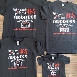 New Family Matching Shirts, New We Said Yes to The Address T-shirts, First Time Homebuyers Housewarming Clothing.
