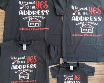 New Family Matching Shirts, New We Said Yes to The Address T-shirts, First Time Homebuyers Housewarming Clothing.
