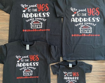 We said yes to the address. Family Matching Shirts. New Homeowners&#39; announcement. Yes, to the address T-shirts. Yes, to the address sign.