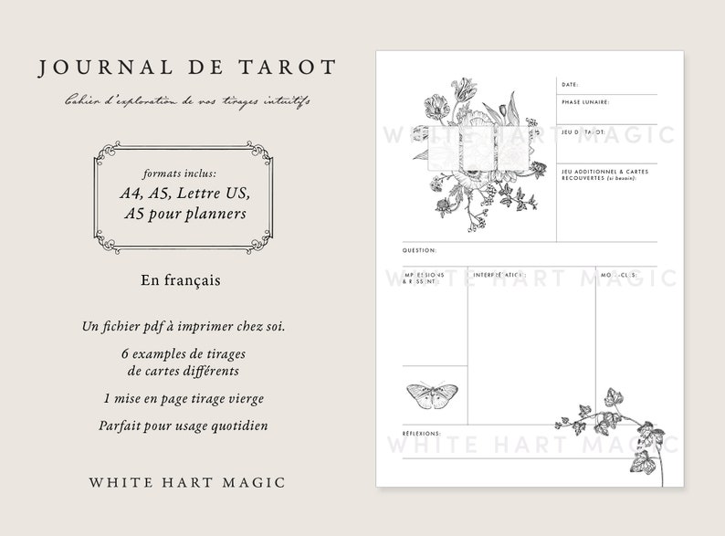 May include: Black and white printable journal for tarot readings. The cover features a floral design with a butterfly and the text "Journal de Tarot". The journal includes 6 examples of spreads, 1 blank spread, and is available in A4, A5, and Letter US sizes.