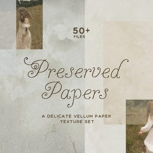 May include: A digital collection of 50+ files titled Preserved Papers, A Delicate Vellum Paper Texture Set. The image features layered, neutral-toned paper textures with two inset photographs of a person in a white dress in a field.