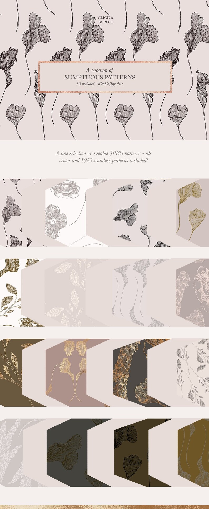 May include: A collection of 30 seamless floral patterns in black, white, and gold. The patterns are tileable and available in JPEG and PNG formats. CLICK & SCROLL.