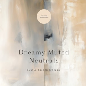 May include: Abstract art paper background with muted neutral colors and subtle golden effects. The text "Dreamy Muted Neutrals" and "Subtle Golden Effects" is printed on the paper.