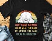 Poodle Every Snack You Make Every Meal You Bake Every Bite You Take I 39 ll Be Watching You Vintage Dog Mom Mother 39 s Day 2020
