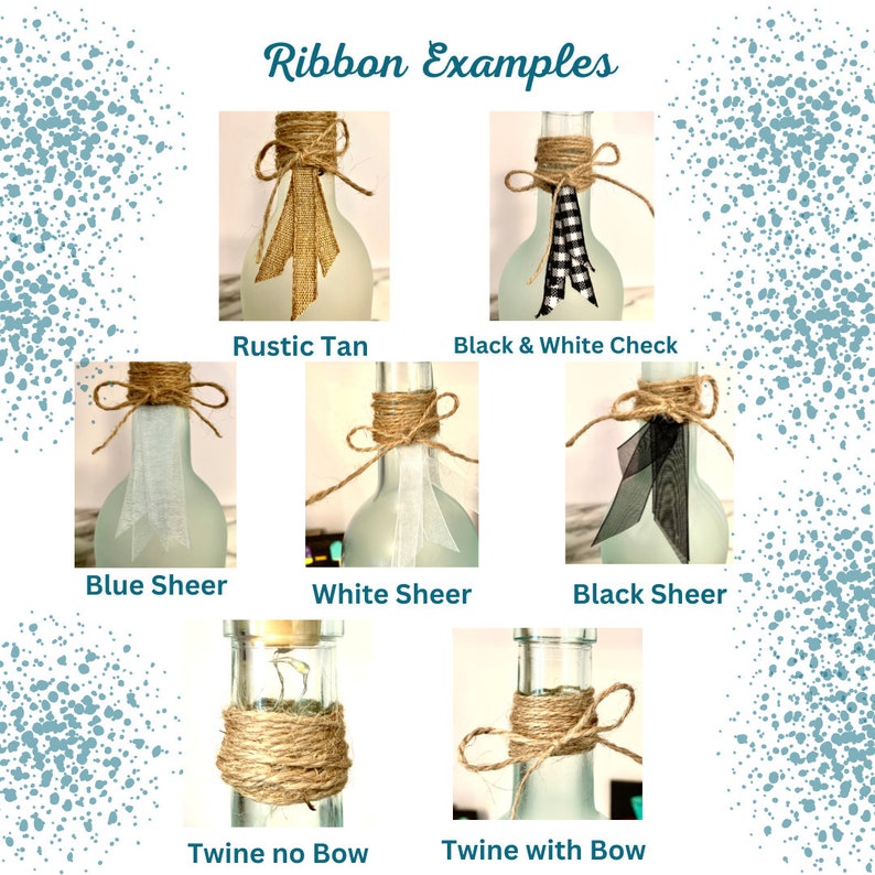 May include: Several glass bottles decorated with different ribbons and twine. The image shows examples with rustic tan burlap, black and white check, blue sheer, white sheer, and black sheer ribbons. Text at the top reads "Ribbon Examples".