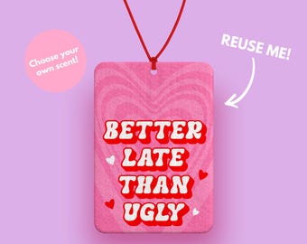 Better late than Ugly Pink Car air freshener - Cute Pink Car Accessories for her - Funny girly car gifts - Pink Car interior accessories