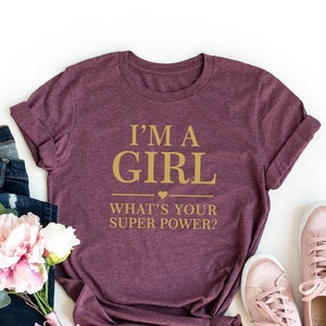 I&#39;m A Girl What Is Your Super Power Shirt, Funny Girl Shirt, Funny Shirt, Everyday T-shirt, Girl Shirt, Super Power Tee, Cute Girl Shirt