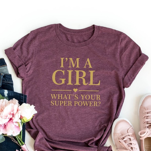 I'm A Girl What Is Your Super Power Shirt, Funny Girl Shirt, Funny Shirt, Everyday T-shirt, Girl Shirt, Super Power Tee, Cute Girl Shirt
