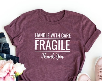 Handle With Care Fragile Thank You Shirt, Funny Novelty Statement, Fragile T-shirt, Valentines Day Shirt, Christmas Gift, Sarcastic Shirt