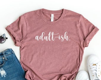 Adultish T-shirt, Funny Sarcastic Shirt, Birthday Shirt, Funny Adult Shirt, Sarcasm Shirt, Adulting Shirt, 18th Birthday Shirt, Adult Humor