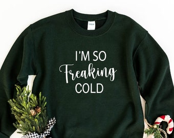I'm So Freaking Cold Sweatshirt, Christmas Sweatshirt, I'm Cold Hoodie, Funny Christmas Hoodies, Gift For Christmas, Cute Winter Gift