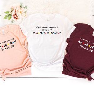 Friends Birthday Shirts, The One Where It&#39;s My Birthday Shirt, Friends Party Shirts for Women, Birthday Crew Shirts, Custom Birthday Tee,