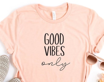Good Vibes Only Shirt, Positive Shirt, Good Vibes T-shirt, Funny Shirt, Positive Quote Shirt, Good Vibes Only Tee, Positive Vibes Shirt