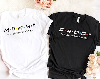 Mommy shirt, Daddy shirt, Family Matching shirt, Gift for Mom, Gift for Dad, Daddy and Mommy Shirt, Friends Shirt, Friends Theme Shirt,