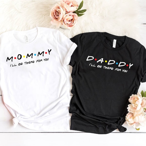 Mommy shirt, Daddy shirt, Family Matching shirt, Gift for Mom, Gift for Dad, Daddy and Mommy Shirt, Friends Shirt, Friends Theme Shirt,