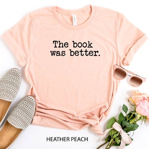 The Book Was Better Shirt, Reading Shirt, Book Lover Shirt, Librarian Shirts, Bookworm Shirt, Teacher Book Shirt ,Dad Gift, Book Lover Tee