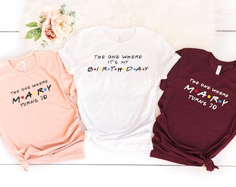 Friends Birthday Shirts, The One Where It's My Birthday Shirt, Friends Party Shirts for Women, Birthday Crew Shirts, Custom Birthday Tee,