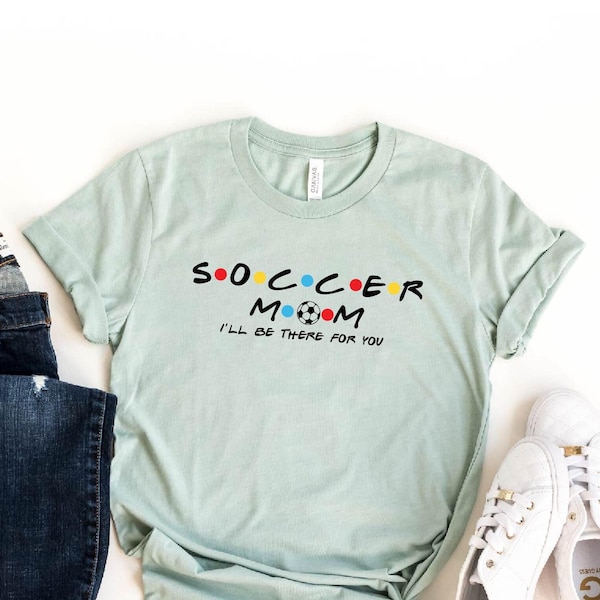 Mom Shirt, Soccer Mom T-Shirt, Soccer Mom, Soccer Fan T-shirts, Mother's Day Gift, Friends Theme Shirt, Game Day Shirt, Gift for Mama