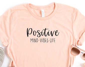 Positive Mind Positive Vibes Positive Life T-Shirt, Positivity Shirt, Positive Thinking Shirt, Inspirational T-shirt, Positive Quote Shirt
