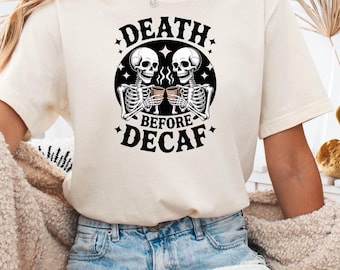 Death Before Decaf Shirt, Funny Coffee Shirt, Caffeine Lover Tee, Sarcastic Skeleton Coffee Tee, Iconic Barista T-Shirt, Death Before Decaf