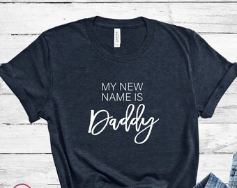 My New Name Is Daddy Shirt, Daddy Shirt, New Mom Shirt, Announcement Shirt, Gift For New Daddys, Baby Shower Gift, Fathers Day Gift, Dad Tee