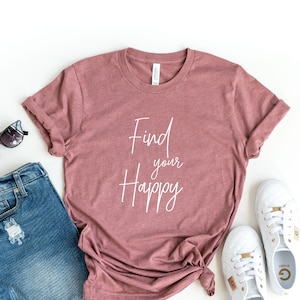 Find Your Happy Shirt, Positive, Shirt, Happy Shirt, Funny Shirt, Find Your Happy Sweatshirt, Women&#39;s Sweatshirt, Positive Vibes Shirt