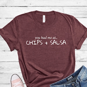 Chips and Salsa Shirt, You had me at Chips and Salsa Shirt, Funny Shirt, Chips Shirt, Salsa Shirt, Chips and salsa lovers tee, workout shirt