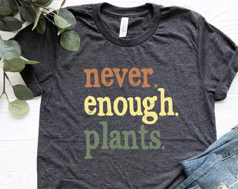 Plant T-Shirt, Never Enough Plants Shirt, Plant Lover Shirt, Gardening Shirt, Plant Shirt, Plant Lover Gift, Gardening Gift, Plant Lady Tee