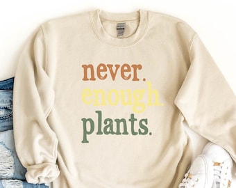 Plant Sweatshirt, Never Enough Plants Sweatshirt, Plant Lover Shirt, Gardening Sweat, Plant Sweatshirt, Plant Lover Sweater, Gardening Gift