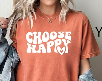 Comfort Colors Choose Happy T-Shirt, Inspirational Shirt, Happy Shirt, Motivational Shirt, Counselor Tee, Happiness Shirt, Positivity Shirt