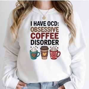 OCD Sweatshirt, I Have OCD Sweater, Obsessive Coffee Disorder Sweat, Coffee Lover Sweater, Obsessive Coffee Disorder, Coffee Lover Gift