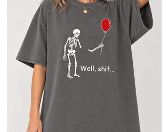 Well Shit Skeleton Comfort Colors® T-Shirt Skeleton Skeleton Lost Balloon Tee Halloween Shirt Gothic Sarcastic Gift Dark Humor Halloween Tee