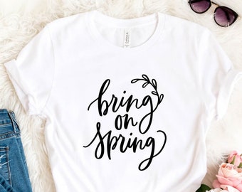 Bring On Spring Shirt, Spring Shirt, Fall Shirt, Cute Spring Tee, Funny Spring Shirt, Womens Spring Shirt, Spring T-shirt, Gifts For Spring