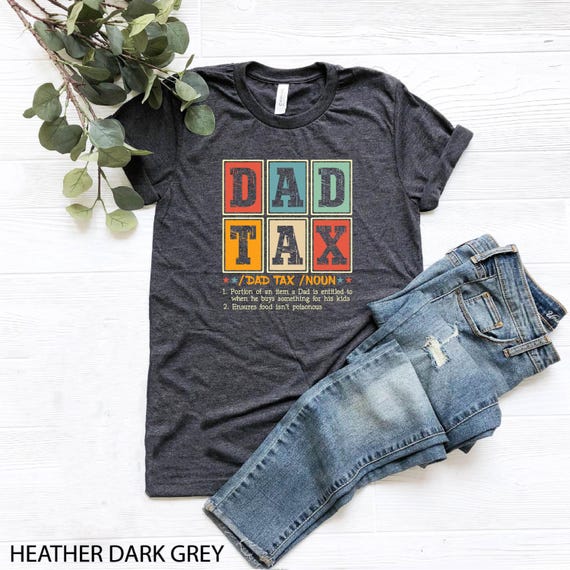 Dad Tax T-Shirt, Father's Day Shirt, Funny Dad Gift for Father's Day, Gift for Dad, Dad Tax Shirt, Funny Dada Shirt, Funny Dad Jokes Tee
