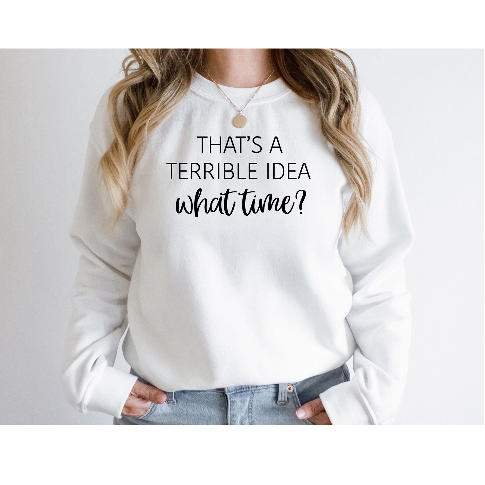 That's A Terrible Idea What Time Sweatshirt, Funny Sarcastic Sweater ...