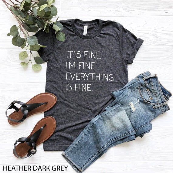 It's Fine I'm Fine Everything is Fine Shirt, Funny Sarcastic Shirt, Funny Shirt, Everyday T-shirt, Workout Shirt, Awkward T-shirt, Fine Tee