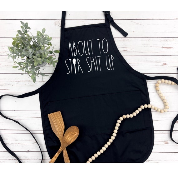 About To Stir Shit Up Apron, Funny Kitchen Apron for Cooking, Kitchen Apron for Chef, Mom Apron, Gift for Cook, Kitchen Queen, Cooking Humor