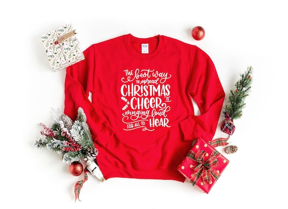 The Best Way To Spread Christmas Cheer Is Singing Loud For All To Hear Shirt, Christmas T-shirt, Christmas Party Shirt, Funny Xmas Tee