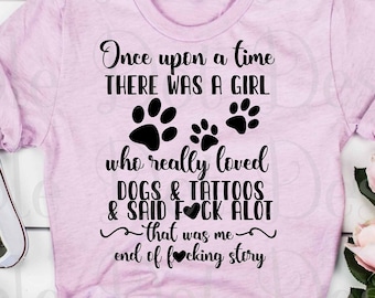 Once upon a time there was a girl who really loved dogs and tattoos svg / dog lover svg / tattoo lover svg / downloadable files