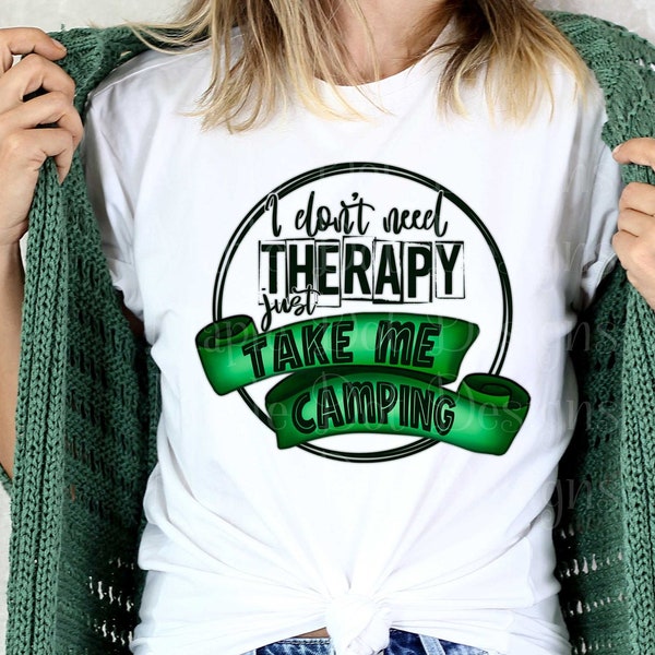 I Don't Need Therapy Just Take Me Camping PNG | Camping Sublimation | Camper PNG | Downloadable File