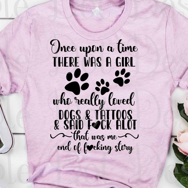 Once upon a time there was a girl who really loved dogs and tattoos svg / dog lover svg / tattoo lover svg / downloadable files